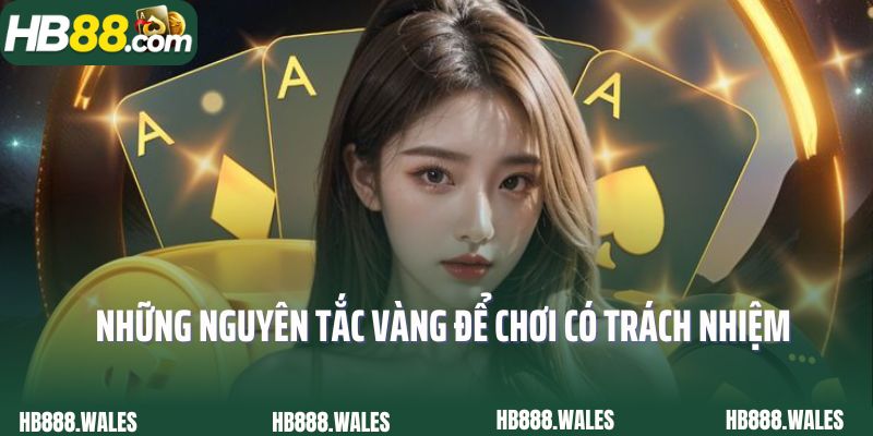 Những nguyên tắc vàng để chơi có trách nhiệm tại HB88